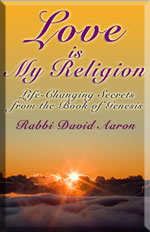 Love is My Religion - Life Changing Secrets from the Book of Genesis by Rabbi David Aaron